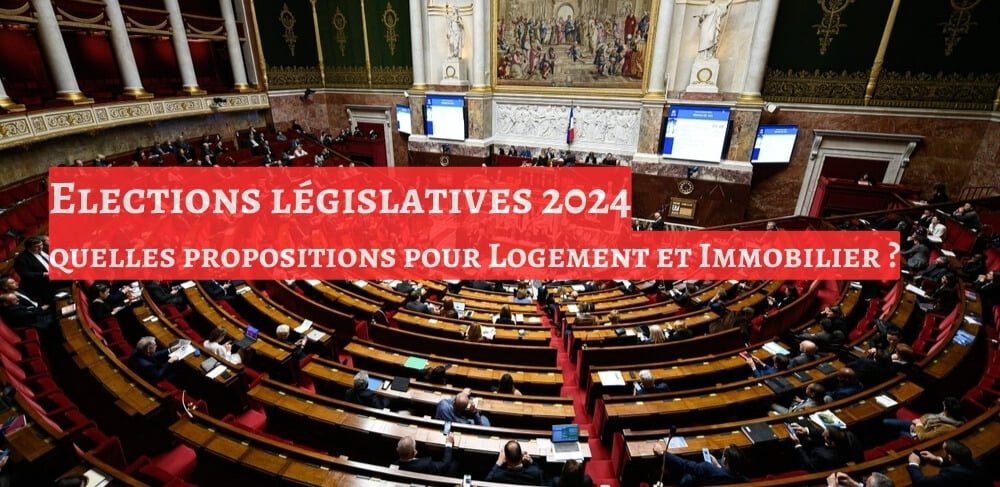 Elections législatives 2024 quelles propositions pour Logement et Immobilier